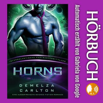 [German] - Horns: Eine Ausserirdische Science-Fiction-Romanze (Intergalaktische Partnervermittlung)
