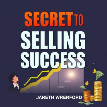 Secrets to Selling Success: Closing Deals with Confidence: Discover Secrets to Selling Success! Dive into audio lessons crafted for unbeatable deal-closing prowess.