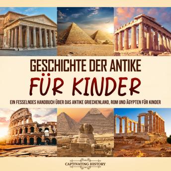 [German] - Geschichte der Antike für Kinder: Ein fesselndes Handbuch über das antike Griechenland, Rom und Ägypten für Kinder