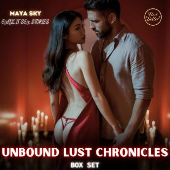 Unbound Lust Chronicles: Explicit Sex Stories BOX SET: Succumb to Raw Desires and Intense Fantasies—an uninhibited journey of domination, taboo encounters, and first-time pleasures that shatter every boundary