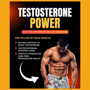 Testosterone Power: Boost Your Testosterone Levels Like Never Before