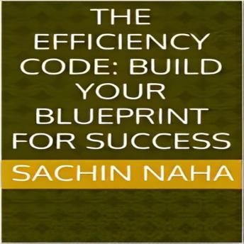 The Efficiency Code: Build Your Blueprint for Success