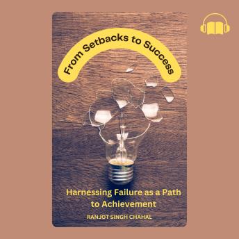 From Setbacks to Success: Harnessing Failure as a Path to Achievement