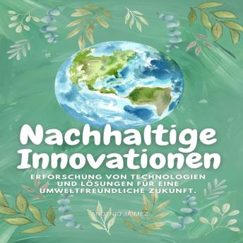 [German] - Nachhaltige Innovationen: Erforschung von Technologien und Lösungen für eine umweltfreundliche Zukunft.