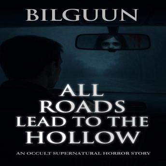 The All Roads Lead to the Hollow: An Occult Supernatural Horror Story