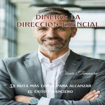 DINERO. LA DIRECCIÓN ESENCIAL: La ruta más corta para alcanzar el éxito financiero