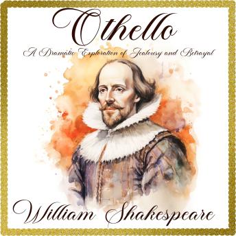 Othello: A Dramatic Exploration of Jealousy and Betrayal