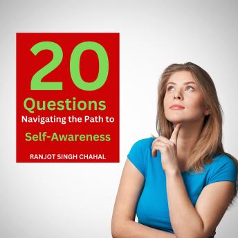 Download 20 Questions: Navigating the Path to Self-Awareness by Ranjot Singh Chahal