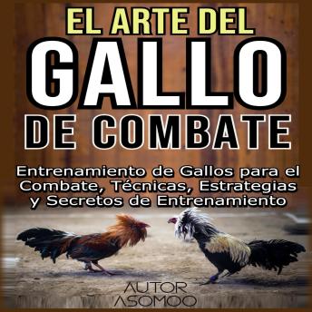 [Spanish] - EL ARTE DEL GALLO DE COMBATE: Entrenamiento de Gallos para el Combate, Técnicas, Estrategias y Secretos de Entrenamiento