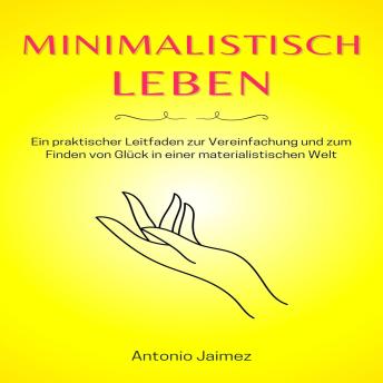 [German] - Minimalistisch leben: Ein praktischer Leitfaden zur Vereinfachung und zum Finden von Glück in einer materialistischen Welt