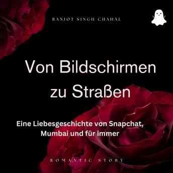 [German] - Von Bildschirmen zu Straßen: Eine Liebesgeschichte von Snapchat, Mumbai und für immer