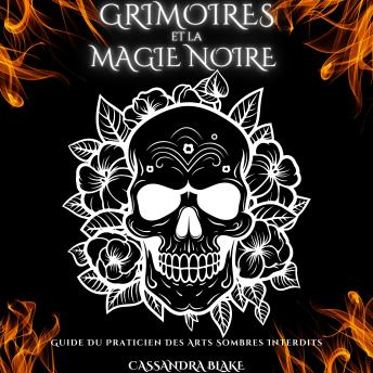 [French] - GRIMOIRES  ET LA MAGIE NOIRE: Guide Du Praticien Des Arts Sombres Interdits