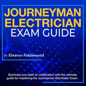 Journeyman Electrician Exam: Journeyman Electrician Exam Prep 2024-2025: Master the Journey to Success on Your First Attempt | Over 200 Expert Q&A | Realistic Practice Questions with Comprehensive Explanations