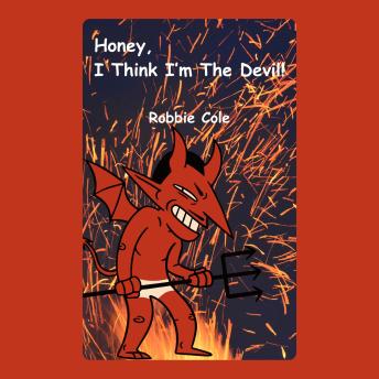 Honey, I Think I'm The Devil: The Wackiest Love Story Ever Told