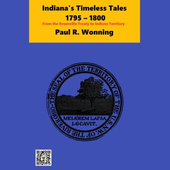 Indiana's Timeless Tales – 1795 – 1800: From the Greenville Treaty to Indiana Territory