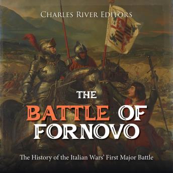 Download Battle of Fornovo: The History of the Italian Wars’ First Major Battle by Charles River Editors