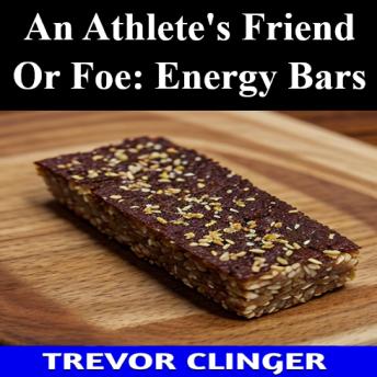 An Athlete's Friend Or Foe: Energy Bars