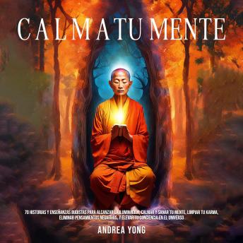 [Spanish] - Calma tu Mente: 70 historias y enseñanzas budistas para alcanzar la iluminación, calmar y sanar tu mente, limpiar tu karma, eliminar pensamientos negativos, y elevar tu conciencia en el universo