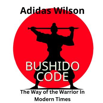 Bushido Code: The Way Of The Warrior In Modern Times