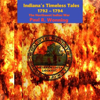 Indiana’s Timeless Tales  - 1792 - 1794: The Northwest Indian War