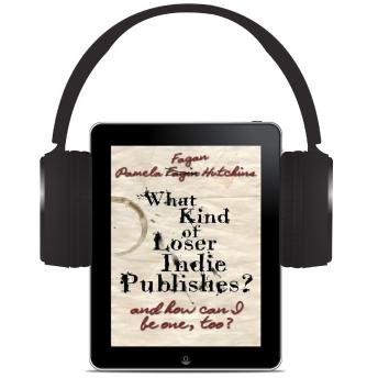 What Kind of Loser Indie Publishes, and How Can I Be One, Too?