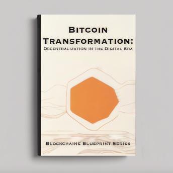 Transformación de Bitcoin: DESCENTRALIZACIÓN EN LA ERA DIGITAL