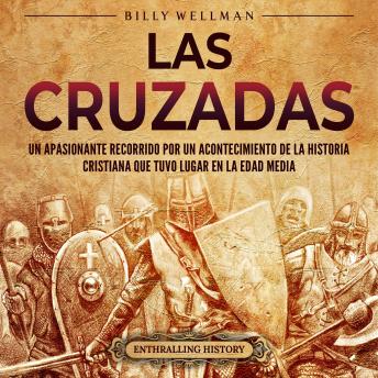 Download cruzadas: Un apasionante recorrido por un acontecimiento de la historia cristiana que tuvo lugar en la Edad Media by Billy Wellman
