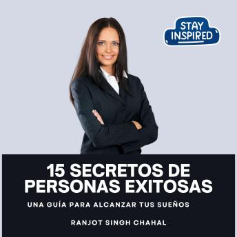 [Spanish] - 15 Secretos de Personas Exitosas: Una Guía para Alcanzar tus Sueños