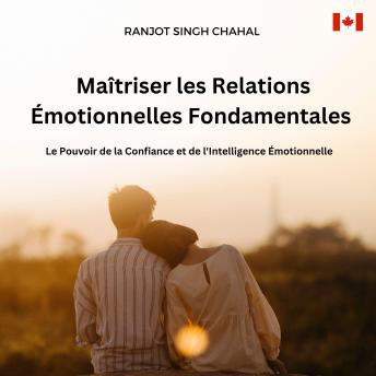 [French] - Maîtriser les Relations Émotionnelles Fondamentales: Le Pouvoir de la Confiance et de l'Intelligence Émotionnelle