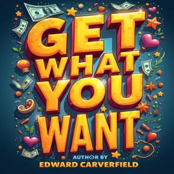 Get What You Want: The Economic Secrets of Relationships: 'Transform your love life! Access insightful audio tips from 'Get What You Want' for lasting relationships.'