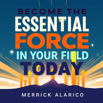 Become the Essential Force in Your Field Today: Elevate Your Professional Prowess! Unlock dynamic audio lessons for unparalleled excellence.