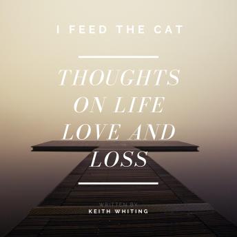 I Feed The Cat...: thoughts on life, love, & loss