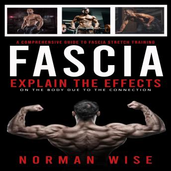 Fascia: A Comprehensive Guide to Fascia Stretch Training (Explain the Effects on the Body Due to the Connection)