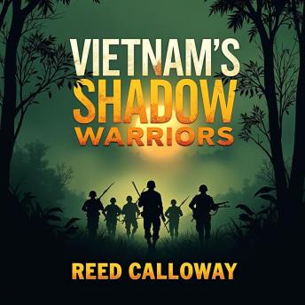 Vietnam's Shadow Warriors: Untold Secrets of Elite Commandos: Discover Vietnam's Shadow Warriors: Dive into riveting audio secrets of elite commandos' fascinating journeys!