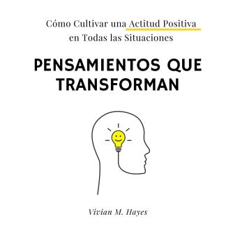 [Spanish] - Pensamientos que transforman. Cómo Cultivar una Actitud Positiva  en Todas las Situaciones