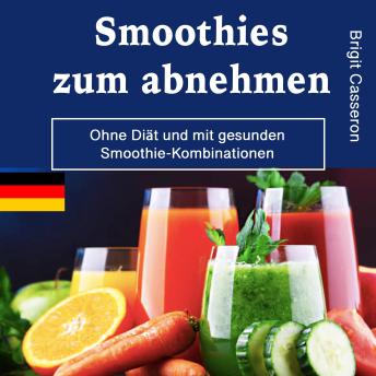 [German] - Smoothies zum abnehmen: Ohne Diät und mit gesunden Smoothie-Kombinationen