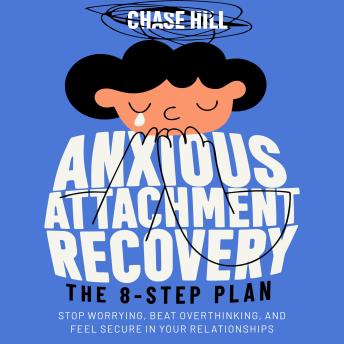 Anxious Attachment Recovery: The 8-Step Plan: Stop Worrying, Beat Overthinking, and Feel Secure in Your Relationships