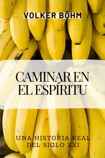 Caminar en el Espíritu: Una Historia Real del siglo XXI