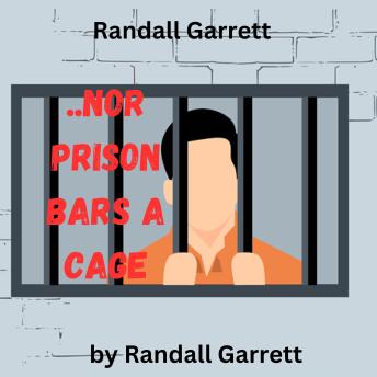 Randall Garrett:  Nor Iron Bars A Cage..