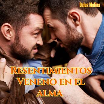 Resentimientos : Veneno en el alma: Experiencias AA