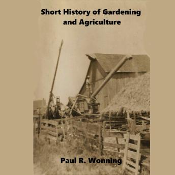Short History of Gardening and Agriculture: From Forest Gardens to the Modern Tractor