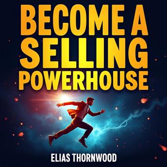 Become a Selling Powerhouse: Boost Your Profits and Dominance: 'Unlock Sales Mastery! Access dynamic audio lessons to skyrocket your profits and market dominance.'