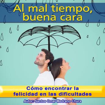 Al mal tiempo, buena cara: Cómo encontrar la felicidad en las dificultades