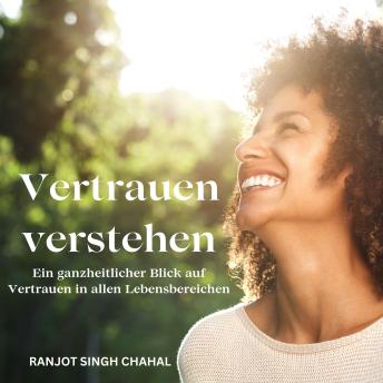 [German] - Vertrauen verstehen: Ein ganzheitlicher Blick auf Vertrauen in allen Lebensbereichen