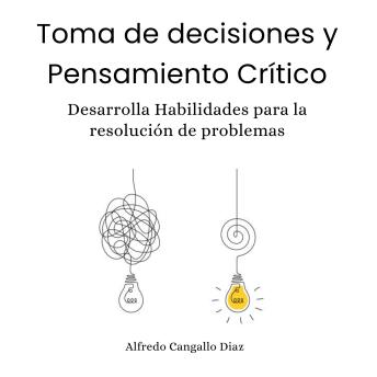 [Spanish] - Toma de decisiones y Pensamiento Crítico: Dersarrolla habilidades para la resolución de problemas