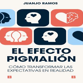 El efecto Pigmalión: cómo transformar las expectativas en realidad