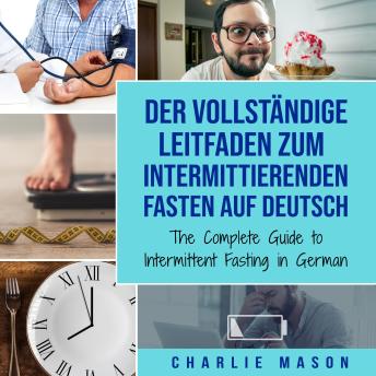 [German] - Der vollständige Leitfaden zum intermittierenden Fasten auf Deutsch/ The Complete Guide to Intermittent Fasting in German