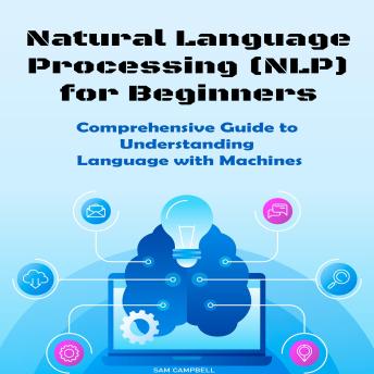 Natural Language Processing (NLP) for Beginners: Comprehensive Guide to Understanding Language with Machines