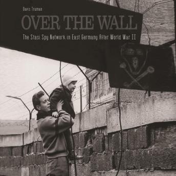 Over The Wall: The Stasi Spy Network in East Germany After World War II