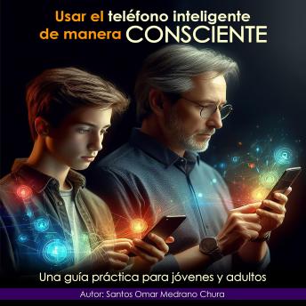 Usar el teléfono inteligente de manera consciente: Una guía práctica para jóvenes y adultos